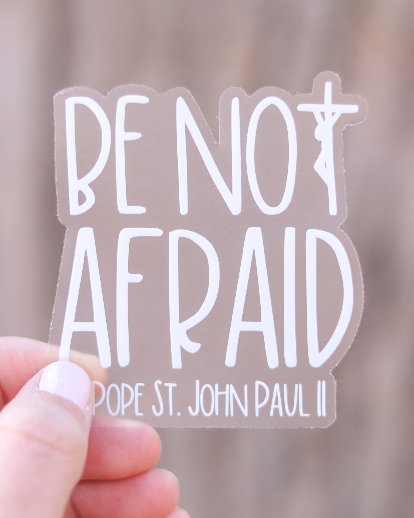 CLEAR Be Not Afraid - JPII Sticker