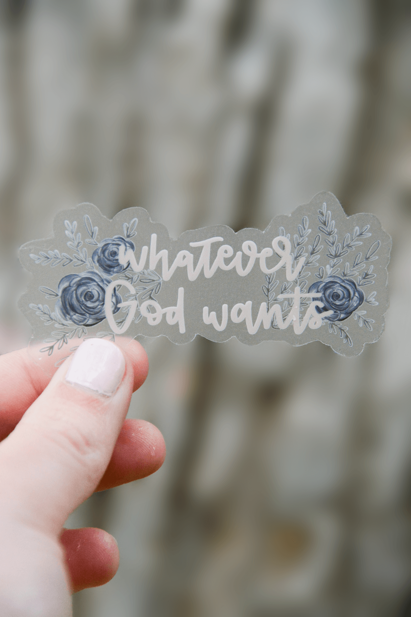 Whatever God Wants - Clear Sticker