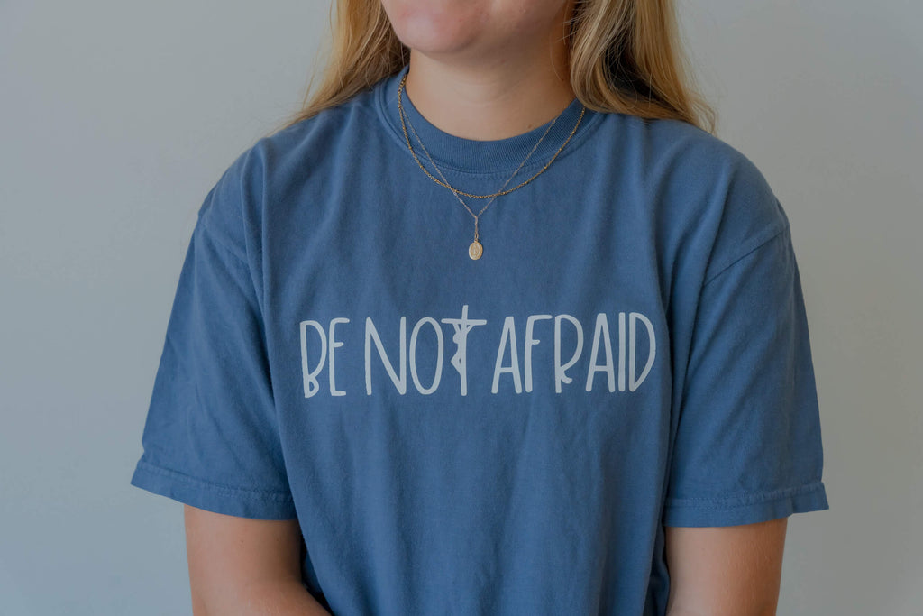 Be Not Afraid shirt