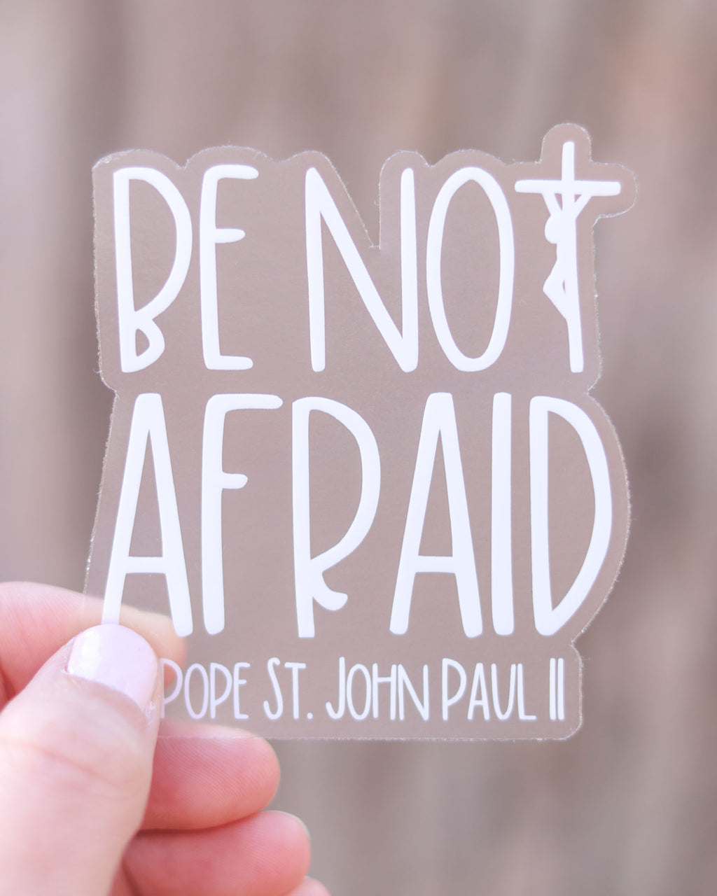 CLEAR Be Not Afraid - JPII Sticker
