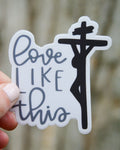 Love Like This- Catholic Vinyl Sticker