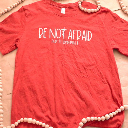 Be Not Afraid Catholic shirt